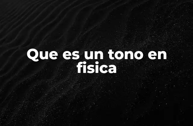 Que es un Tono en Fisica