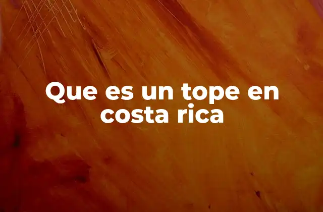 Que es un Tope en Costa Rica