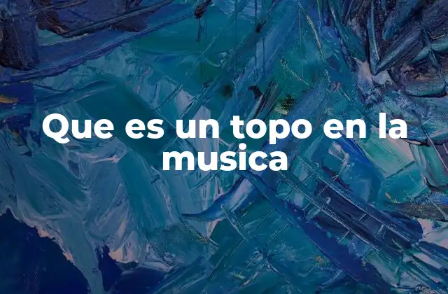 Que es un Topo en la Musica