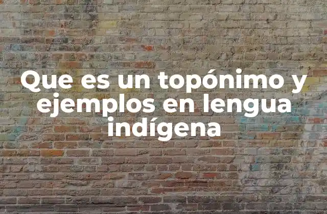 El legado indígena en los nombres de los lugares