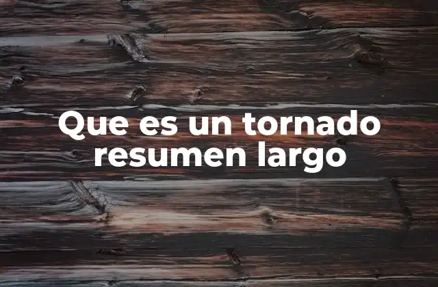 Que es un Tornado Resumen Largo 2 El vórtice que da forma a la naturaleza