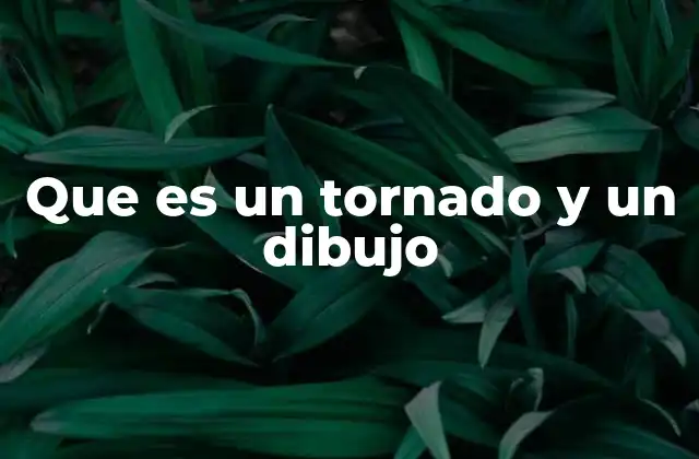 Que es un Tornado y un Dibujo