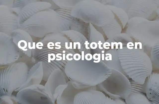 Que es un Totem en Psicologia