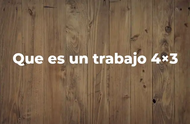 Que es un Trabajo 4×3