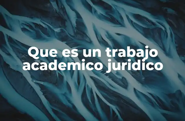 Que es un Trabajo Academico Juridico