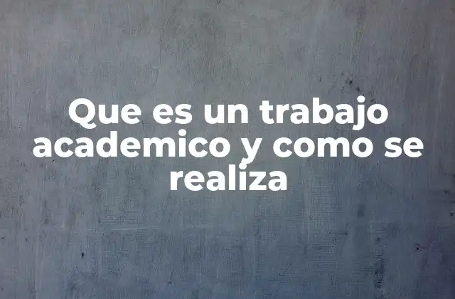 Que es un Trabajo Academico y como Se Realiza 24 La importancia de estructurar el trabajo académico