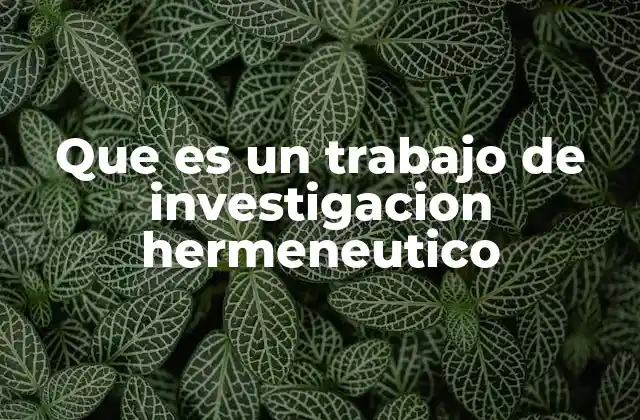 Que es un Trabajo de Investigacion Hermeneutico