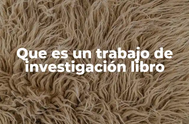 Que es un Trabajo de Investigación Libro