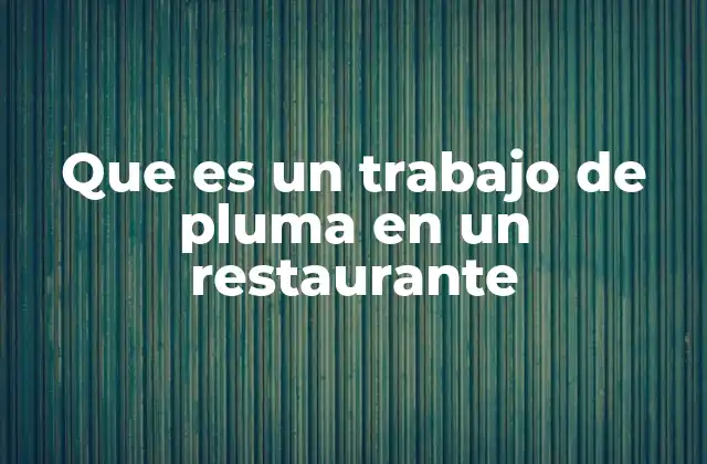 Que es un Trabajo de Pluma en un Restaurante