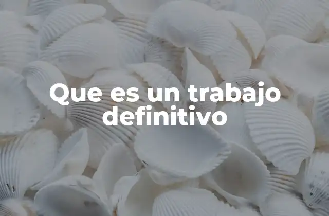 Que es un Trabajo Definitivo