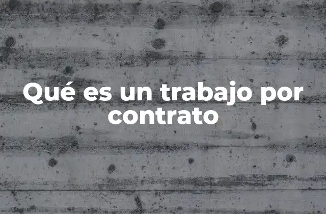 Qué es un Trabajo por Contrato