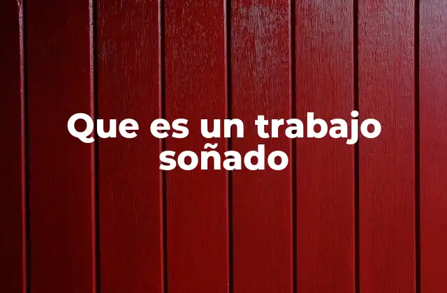 Que es un Trabajo Soñado
