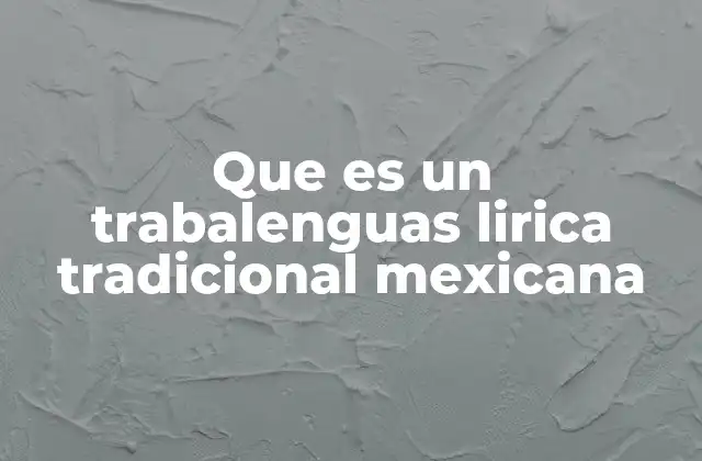 Que es un Trabalenguas Lirica Tradicional Mexicana