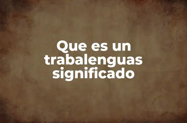 Que es un Trabalenguas Significado