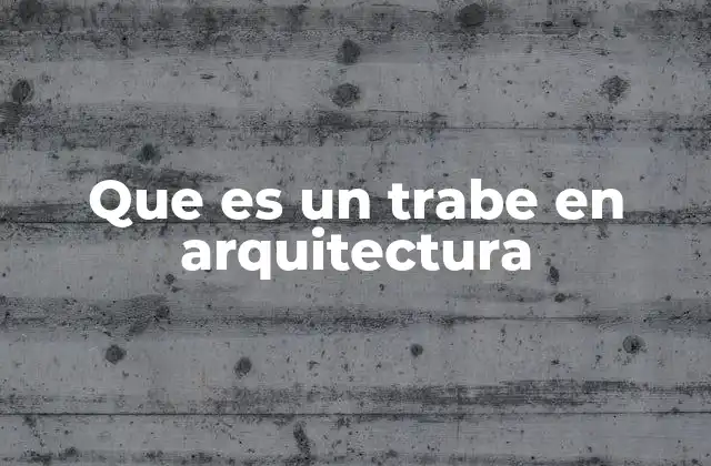 El trabe como base de la arquitectura clásica