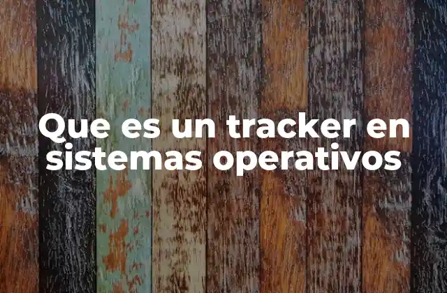 Que es un Tracker en Sistemas Operativos
