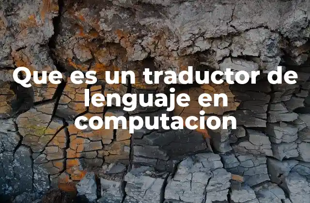 Que es un Traductor de Lenguaje en Computacion