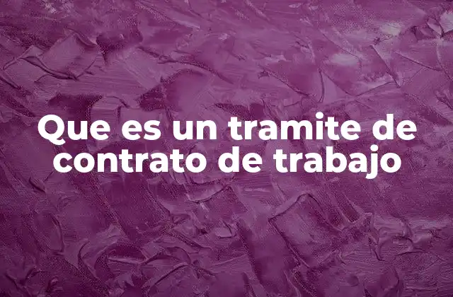 Que es un Tramite de Contrato de Trabajo