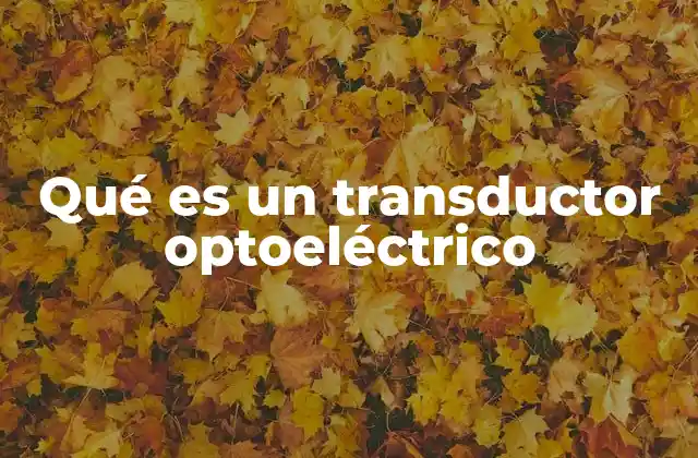 Funcionamiento y componentes básicos de los transductores optoeléctricos