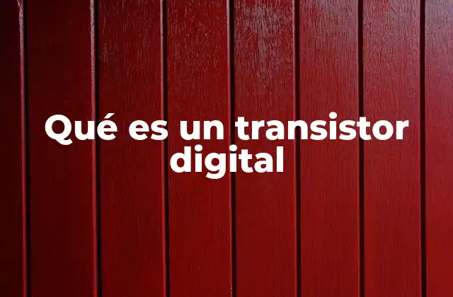 Qué es un Transistor Digital