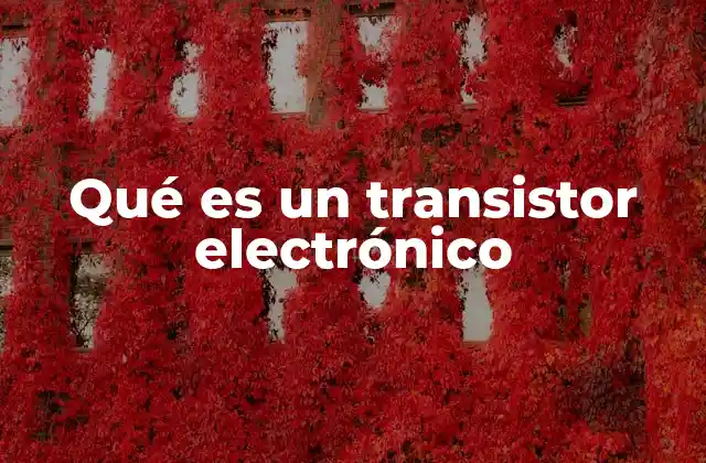 Qué es un Transistor Electrónico