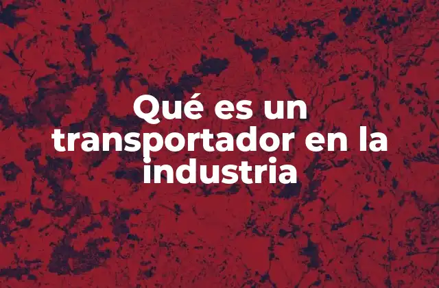 La importancia de los sistemas de transporte en la cadena productiva