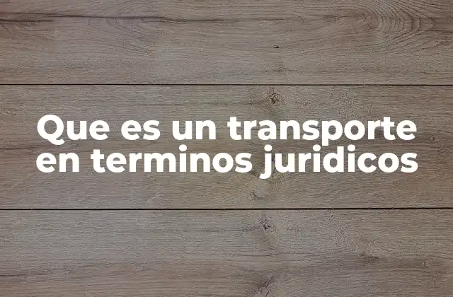 Que es un Transporte en Terminos Juridicos