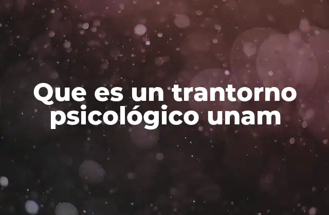 Que es un Trantorno Psicológico Unam