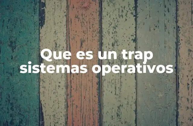 Que es un Trap Sistemas Operativos 2 El papel del trap en la seguridad del sistema operativo