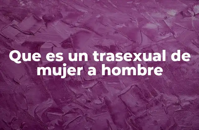 Que es un Trasexual de Mujer a Hombre