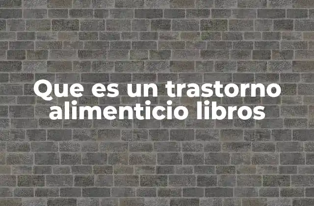 Que es un Trastorno Alimenticio Libros