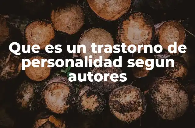 Que es un Trastorno de Personalidad Segun Autores