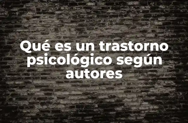 Qué es un Trastorno Psicológico según Autores