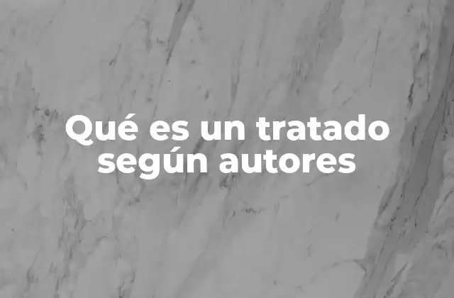 Qué es un Tratado según Autores