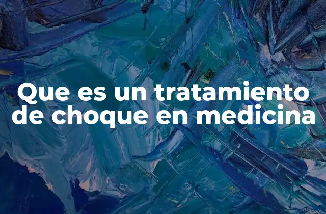 Que es un Tratamiento de Choque en Medicina 2 Aplicaciones y contextos del tratamiento de choque