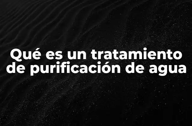 Qué es un Tratamiento de Purificación de Agua