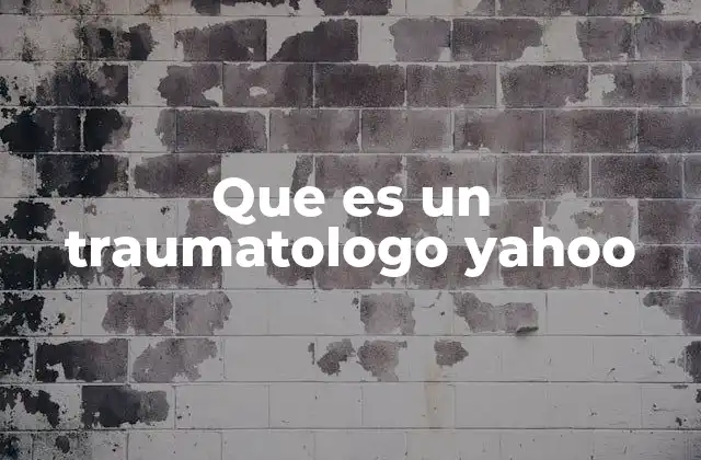 Que es un Traumatologo Yahoo