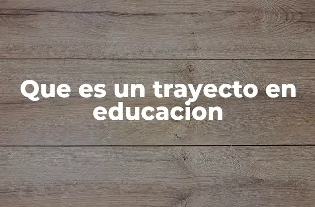 Que es un Trayecto en Educacion
