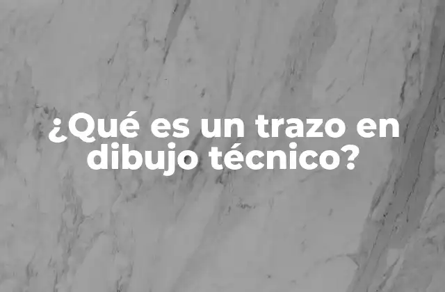 ¿qué es un Trazo en Dibujo Técnico?