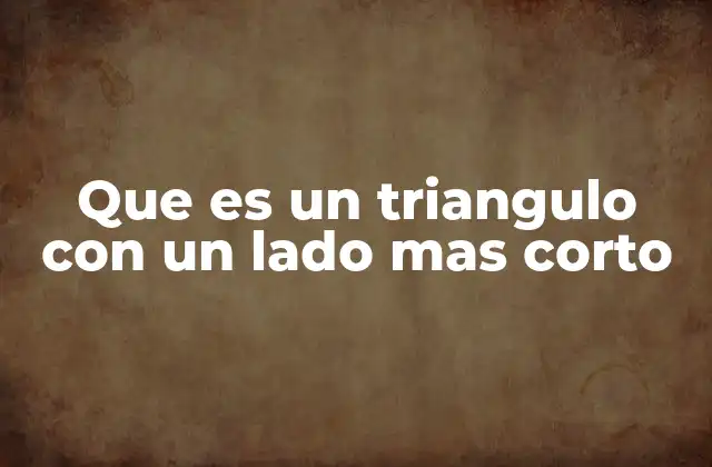 Que es un Triangulo con un Lado mas Corto