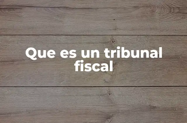 Que es un Tribunal Fiscal