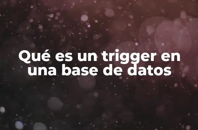 Qué es un Trigger en una Base de Datos