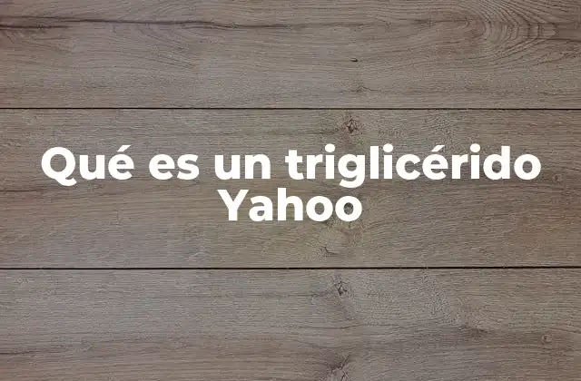 Qué es un Triglicérido Yahoo