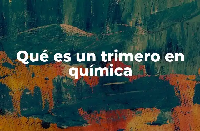 Qué es un Trimero en Química