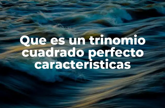 Cómo identificar un trinomio cuadrado perfecto