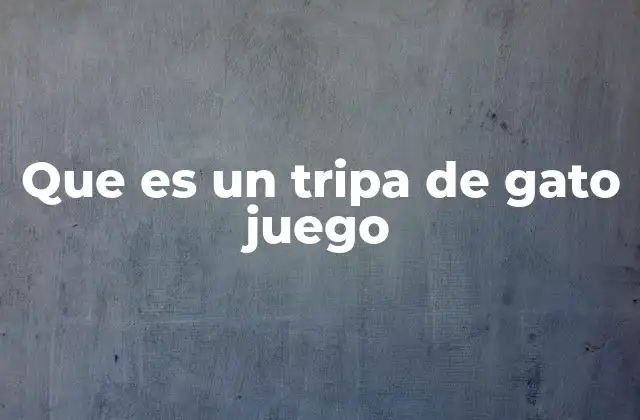 Que es un Tripa de Gato Juego