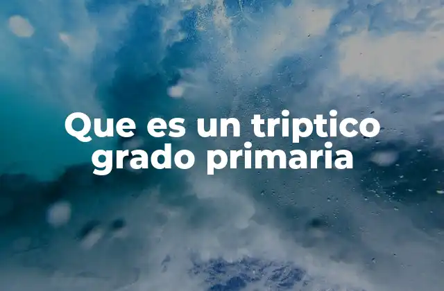 Que es un Triptico Grado Primaria