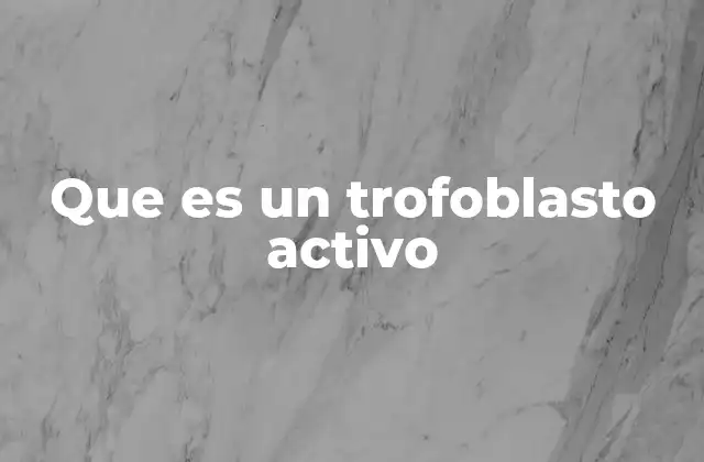 Que es un Trofoblasto Activo