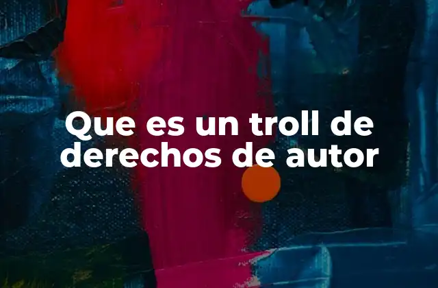 Que es un Troll de Derechos de Autor