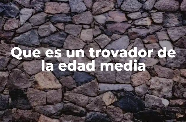 Que es un Trovador de la Edad Media